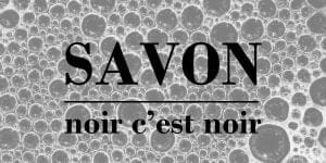 Lire la suite à propos de l’article Le savon : noir c’est noir