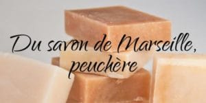 Lire la suite à propos de l’article Du savon de Marseille, peuchère